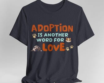 Adoptie is een ander woord voor liefde-T-shirt | Shirt voor adoptiemoeders Animal Rescue-familie