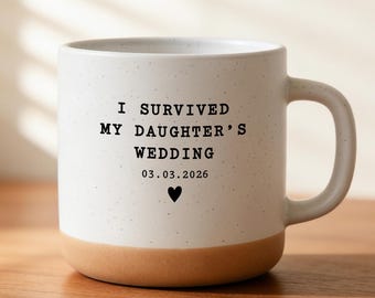 I Survived My Daughter's Wedding Mug, Custom Date Ceramic Mug, Funny Mother of the Bride Father of the Bride Gift