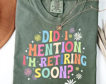 Did I Mention I&#39;m Retiring Soon PNG – Funny Retirement Sublimation Design – Colorful Retro Groovy Shirt PNG for Retirees & Coworker Gifts