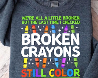 Broken Crayons Still Color Mental Health Awareness PNG | Inspirational Sublimation Design