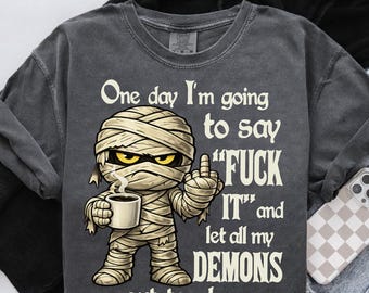 Funny Mummy PNG, One Day I'm Going to Say Fuck It PNG, Sarcastic Halloween PNG, Middle Finger Mummy Clipart, Gothic Sublimation Design