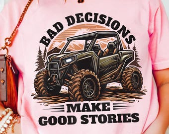 Off-Road Adventure PNG - Bad Decisions Make Good Stories Design - ATV UTV Side by Side Sublimation Art for Shirts, Mugs, and Posters