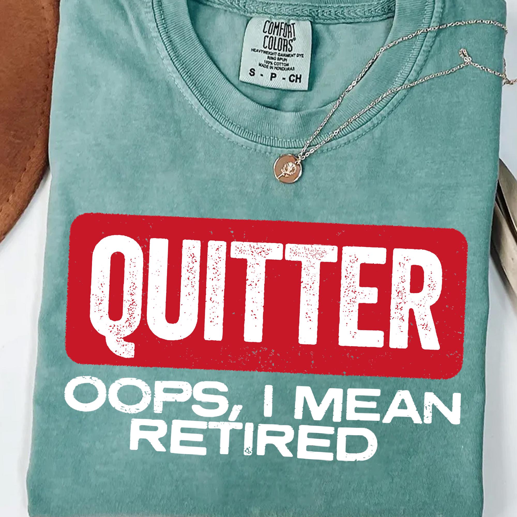 Funny Retirement PNG – Quitter Oops I Mean Retired Sublimation Design – Sarcastic Retired Life Shirt PNG for Men & Women