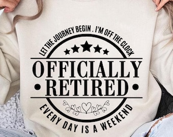 Officially Retired, Let the Journey Begin, Every Day is a Weekend PNG - Fun Retirement Digital Download for T-Shirts and Crafts
