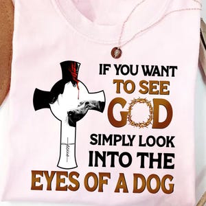 If You Want to See God Look into the Eyes of a Dog PNG – Faith and Dog Lover Sublimation for T-Shirts, Tumblers, Wall Art and More