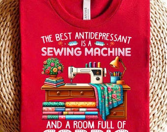 Sewing Machine PNG - The Best Antidepressant Is a Sewing Machine and a Room Full of Fabric - Colorful Sewing Lover Design for Quilters