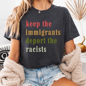 Keep the Immigrants Deport the Racists Shirt, Antiracist TShirt, No Human is Illegal Tee, Pro Immigrant Tee, Immigration Social Justice Gift