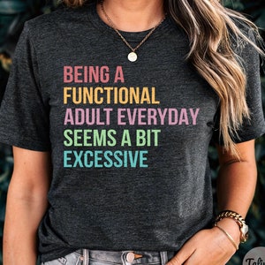 Funny Saying Shirt, Humorous Shirt, Funny Shirt, Shirt With Saying, Sarcasm Quote Tee, Adulting Tshirt, Day Drinking Tee, Funny Women Outfit
