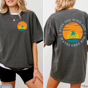 Comfort Colors® Be Still Even The Wind And Waves Obey Him Shirt