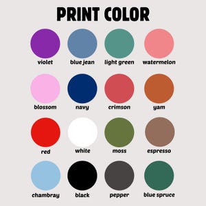 May include: A color chart titled PRINT COLOR featuring sixteen solid circles in various shades including violet, blue jean, light green, watermelon, blossom, navy, crimson, yam, red, white, moss, espresso, chambray, black, pepper, and blue spruce.