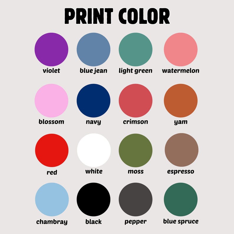 May include: A color chart titled PRINT COLOR featuring sixteen solid circles in various shades including violet, blue jean, light green, watermelon, blossom, navy, crimson, yam, red, white, moss, espresso, chambray, black, pepper, and blue spruce.