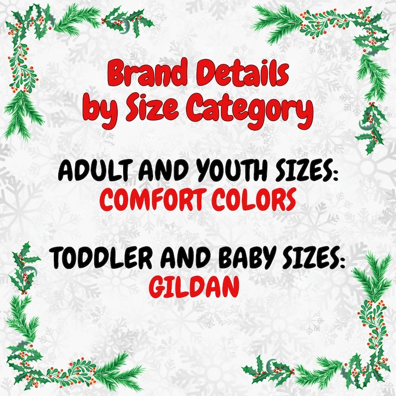 May include: A graphic with text that reads "Brand Details by Size Category." It lists "ADULT AND YOUTH SIZES: COMFORT COLORS" and "TODDLER AND BABY SIZES: GILDAN." The background is white with snowflake patterns, and the borders have green and red decorative elements.