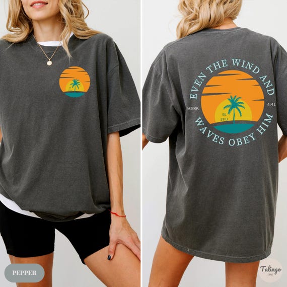 Comfort Colors® Be Still Even The Wind And Waves Obey Him Shirt, Christian Faith T-Shirt, Religious Graphic Tee, Bible Verse Shirt Mark 4:41