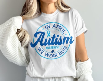 Autism Awareness SVG PNG: In April We Wear Blue Shirt Design (Digital Download)