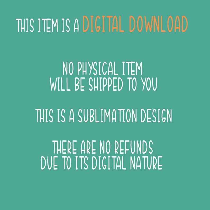 Puede incluir: Un fondo verde turquesa con texto blanco que dice: "THIS ITEM IS A DIGITAL DOWNLOAD NO PHYSICAL ITEM WILL BE SHIPPED TO YOU THIS IS A SUBLIMATION DESIGN THERE ARE NO REFUNDS DUE TO ITS DIGITAL NATURE"