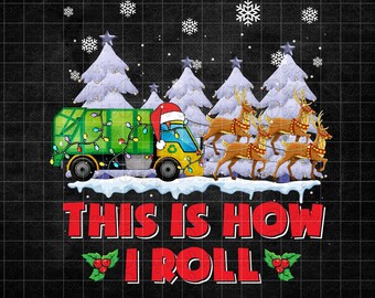 This Is How I Roll, Garbage Truck Christmas Reindeer, Trash Truck Xmas Gift Digital PNG File Ez36