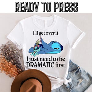I&#39;ll Get Over It I Just Need To Be Dramatic First Dtf,Disney Stitch Hoodie,Stitch Dtf,Ohana Means Family Hoodie,Ready to press