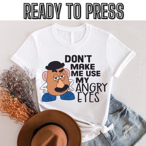 Don&#39;t Make Me Use My Angry Eyes Dtf, Mr Potato Head Dtf, Toy Story Dtf, Kids Disney Dtf, Disney Dtf, Disney Vacation Dtf,Ready to press