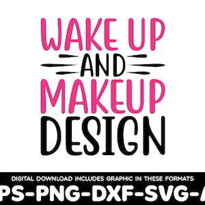 Wake Up and Makeup Design: Cosmetics SVG PNG (Digital Download)