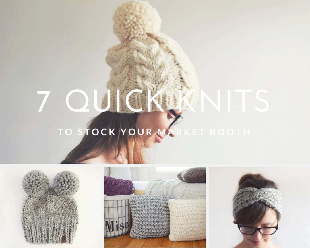 Quickest Knitting Knitting Patterns // 7 Quick Knits to Stock Your Market Booth ...