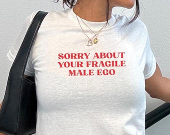 Entschuldigung für Ihr zerbrechliches männliches Ego-Baby-T-Shirt, feministisches Zitat Y2K Cropped im Stil der 90er Jahre