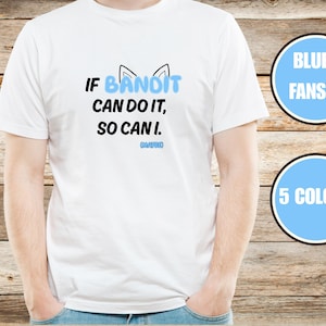 Bluey Inspired Father&#39;s Day T-Shirt - &#39;If Bandit Can Do It, So Can I (Maybe)&#39; Gift for Dad