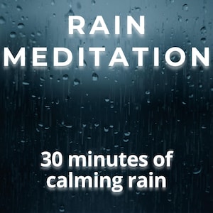 May include: Image with the words "RAIN MEDITATION" in white, with the text "30 minutes of calming rain" below. The background is a dark blue with water droplets.