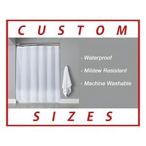 May include: White shower curtain with the text "CUSTOM SIZES". The curtain is hanging in a shower stall with a white towel hanging on the wall. The text on the right says "Waterproof", "Mildew Resistant", and "Machine Washable".