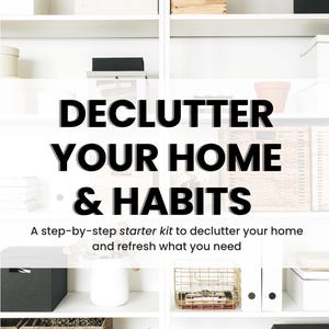 May include: White shelving unit with various storage boxes, baskets, and decorative items. The text "DECLUTTER YOUR HOME & HABITS" is displayed prominently. The image promotes a step-by-step starter kit for home organization.
