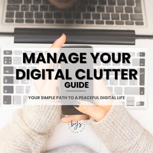 May include: A smartphone displaying the text "MANAGE YOUR DIGITAL CLUTTER GUIDE" is held over a laptop keyboard. The image also includes the text "YOUR SIMPLE PATH TO A PEACEFUL DIGITAL LIFE" and the logo "bys your space."