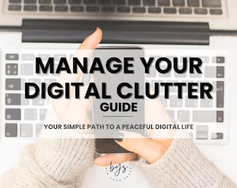 May include: A smartphone displaying the text "MANAGE YOUR DIGITAL CLUTTER GUIDE" is held over a laptop keyboard. The image also includes the text "YOUR SIMPLE PATH TO A PEACEFUL DIGITAL LIFE" and the logo "bys your space."