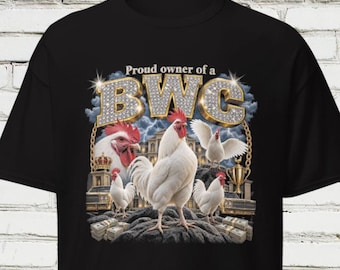 Proud Owner of a BWC Shirt, Funny Rooster T-Shirt, Chicken Lover Graphic Tee, Funny Adult Humor Shirt, White Rooster Tee