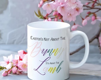 Easter's Not about the Bunny It's about the Lamb, Christian Easter Gift