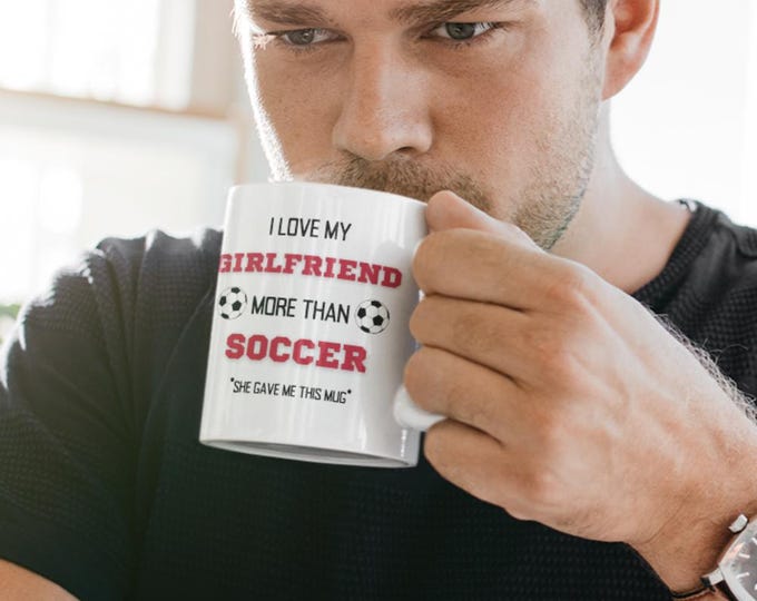 Funny Boyfriend Coffee Mug: I Love My Girlfriend More Than Soccer