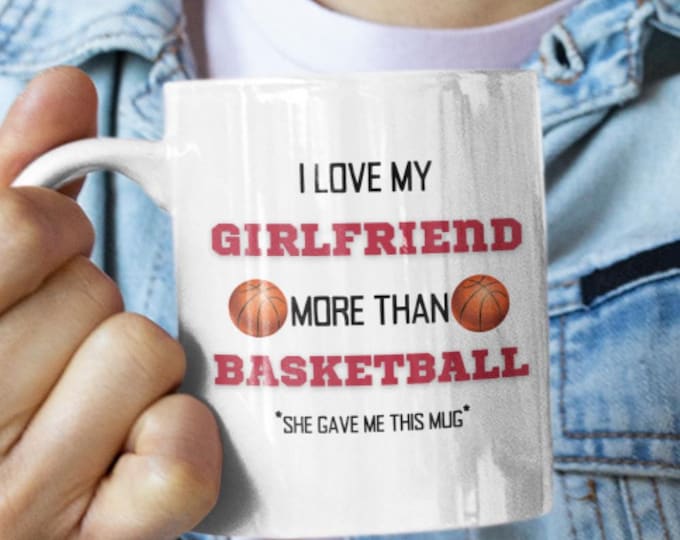 Funny Boyfriend Coffee Mug: I Love My Girlfriend More Than Basketball