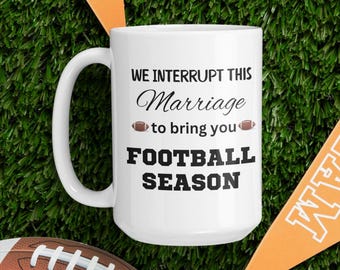 We Interrupt This Marriage to Bring You Football Season Mug, Football Wife, Football Lover, Funny Football Mug, Funny Marriage Mug