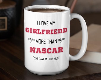 I Love My Girlfriend More Than NASCAR Valentines Mug, Valentines Gift For Him, Gift for Boyfriend, Boyfriend Coffee Mug, Funny Coffee Mug