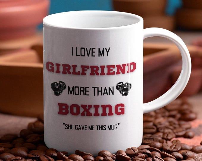 Funny Boyfriend Coffee Mug: I Love My Girlfriend More Than Boxing