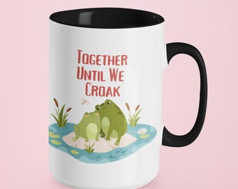 Together Until We Croak Valentines Mug, Valentines Gift For Him or Her, Gift for Boyfriend, Girlfriend Coffee Mug, Funny Coffee Mug, Fun Mug