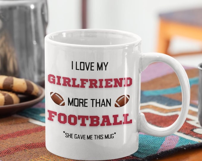 Featured listing image: I Love My Girlfriend More Than Football Valentines Mug, Valentines Gift For Him, Gift for Boyfriend, Boyfriend Coffee Mug, Funny Coffee Mug