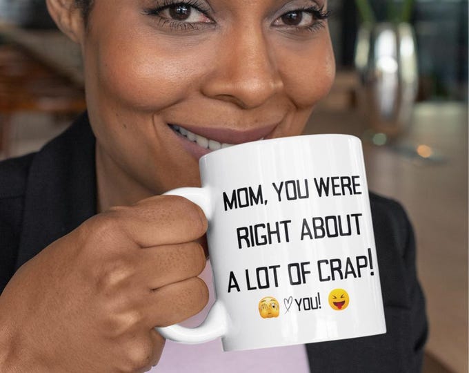 Funny Mom Coffee Mug: Mom You Were Right Gift