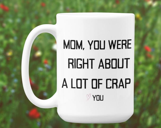 Funny Mom Coffee Mug: You Were Right Gift