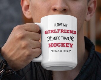Funny Boyfriend Coffee Mug: I Love My Girlfriend More Than Hockey
