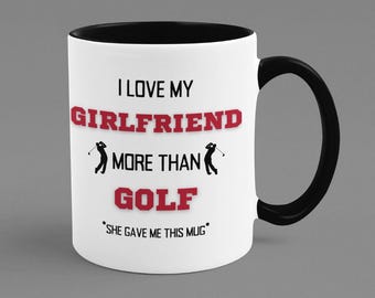 Funny Boyfriend Coffee Mug: I Love My Girlfriend More Than Golf