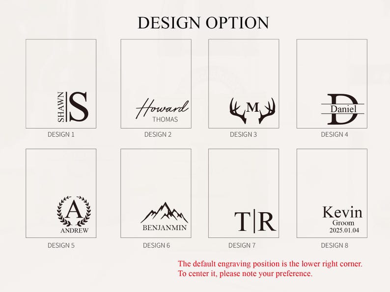 May include: Image showcasing eight design options for personalized engraving. Designs include names, initials, and graphic elements like antlers and mountains. Text at the bottom indicates the default engraving position and how to request centering.