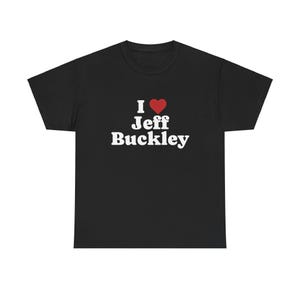 I Love Jeff Buckley Shirt | Jeff Buckley Merch