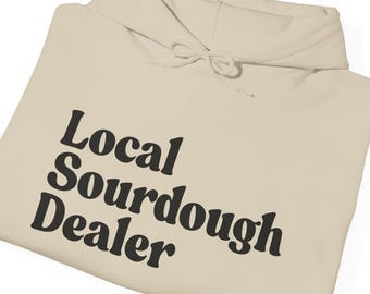 Local Sourdough Dealer Hoodie | Sourdough Bread Baker Sweatshirt