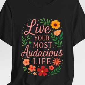 Audacious Life Floral T-Shirt: Motivational Bella Canvas Tee
