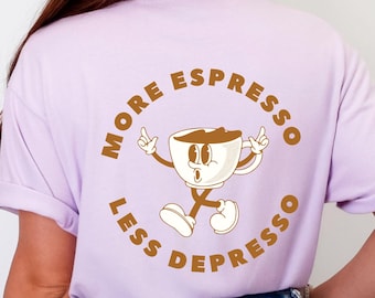 More Espresso Less Depresso Shirt, Comfort Colors Coffee Tee, Funny Coffee Lover Gift, Espresso Lover Shirt, Barista Gift, Coffee Lover Tee