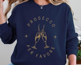 Prosecco Per Favore Sweatshirt - Unisex Fit - Wine Lover Gift - Prosecco Please Tee